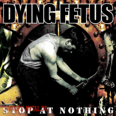 Dying Fetus - Stop At NothingCD